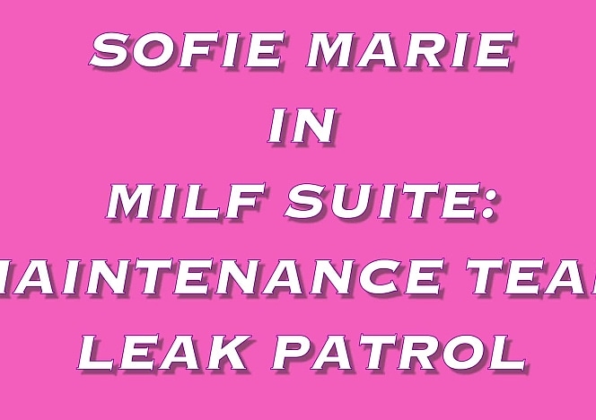 SofieMarieXXX/MILF Suite Maintenance Team Leak Repair